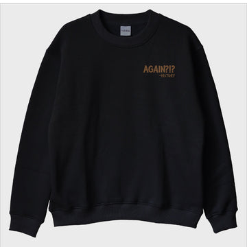 "Again?! -History" Sweatshirt