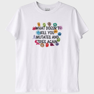 Seni Öldürmeyen Şey, Evrimleşip Tekrar Dener: "Mutates" T-Shirt