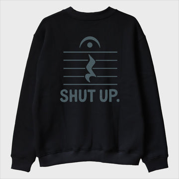 "Shut Up" Sweatshirt