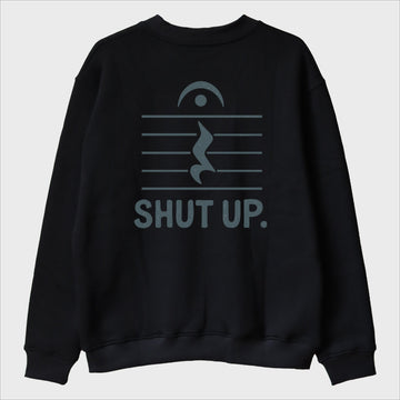 "Shut Up" Sweatshirt