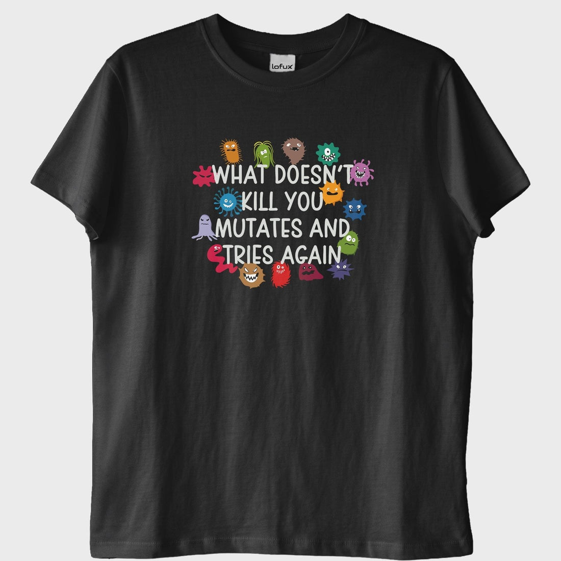 Seni Öldürmeyen Şey, Evrimleşip Tekrar Dener: "Mutates" T-Shirt