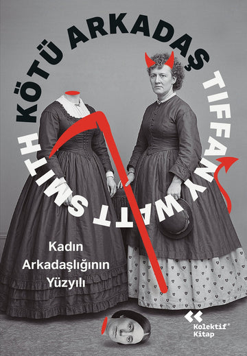 Kötü Arkadaş : Kadın Arkadaşlığının Yüzyılı