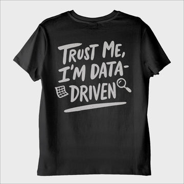 "Trust Me, I'm Data Driven" T-Shirt