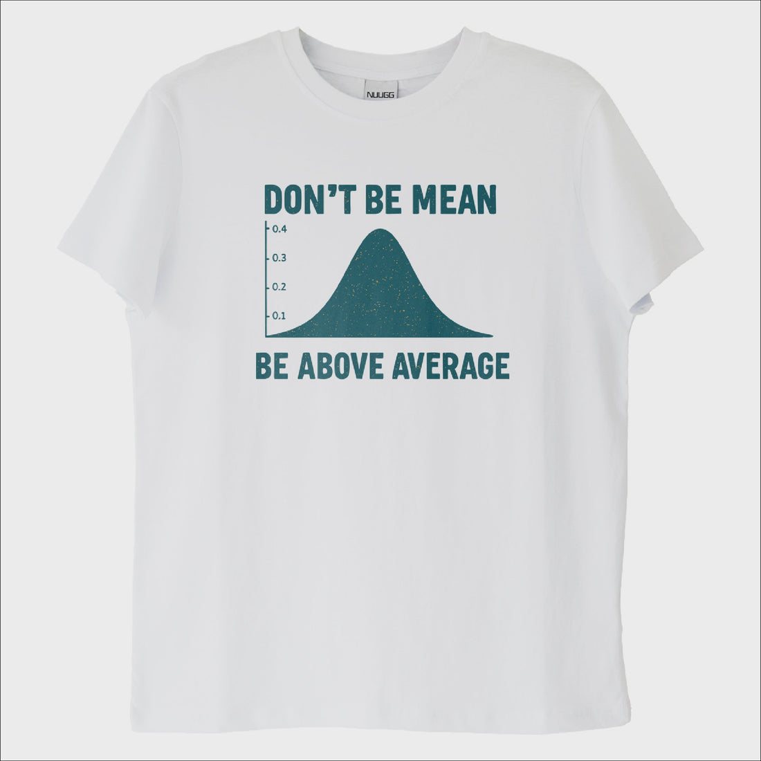 "Dont Be Mean, Be Above the Average" T-Shirt