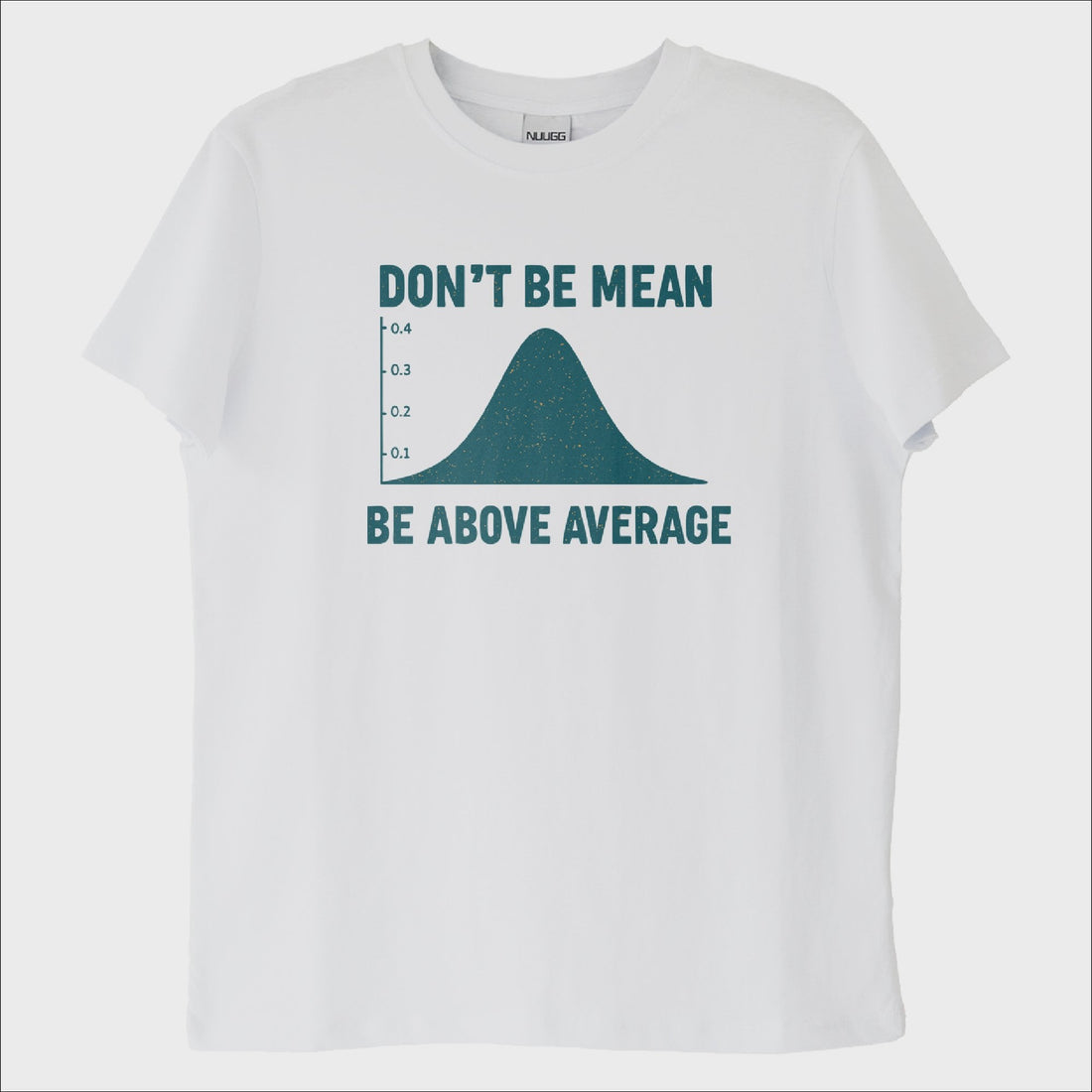 "Dont Be Mean, Be Above the Average" T-Shirt