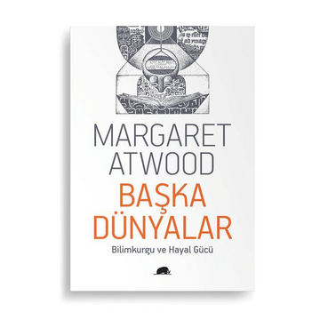 Başka Dünyalar - Bilimkurgu ve Hayal Gücü (Margaret Atwood)