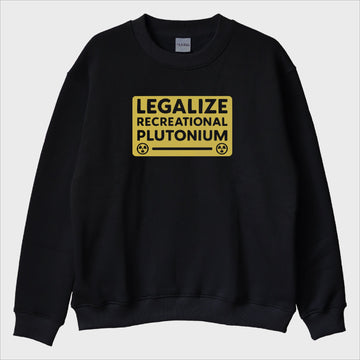 "Legalize Plutonium" Sweatshirt