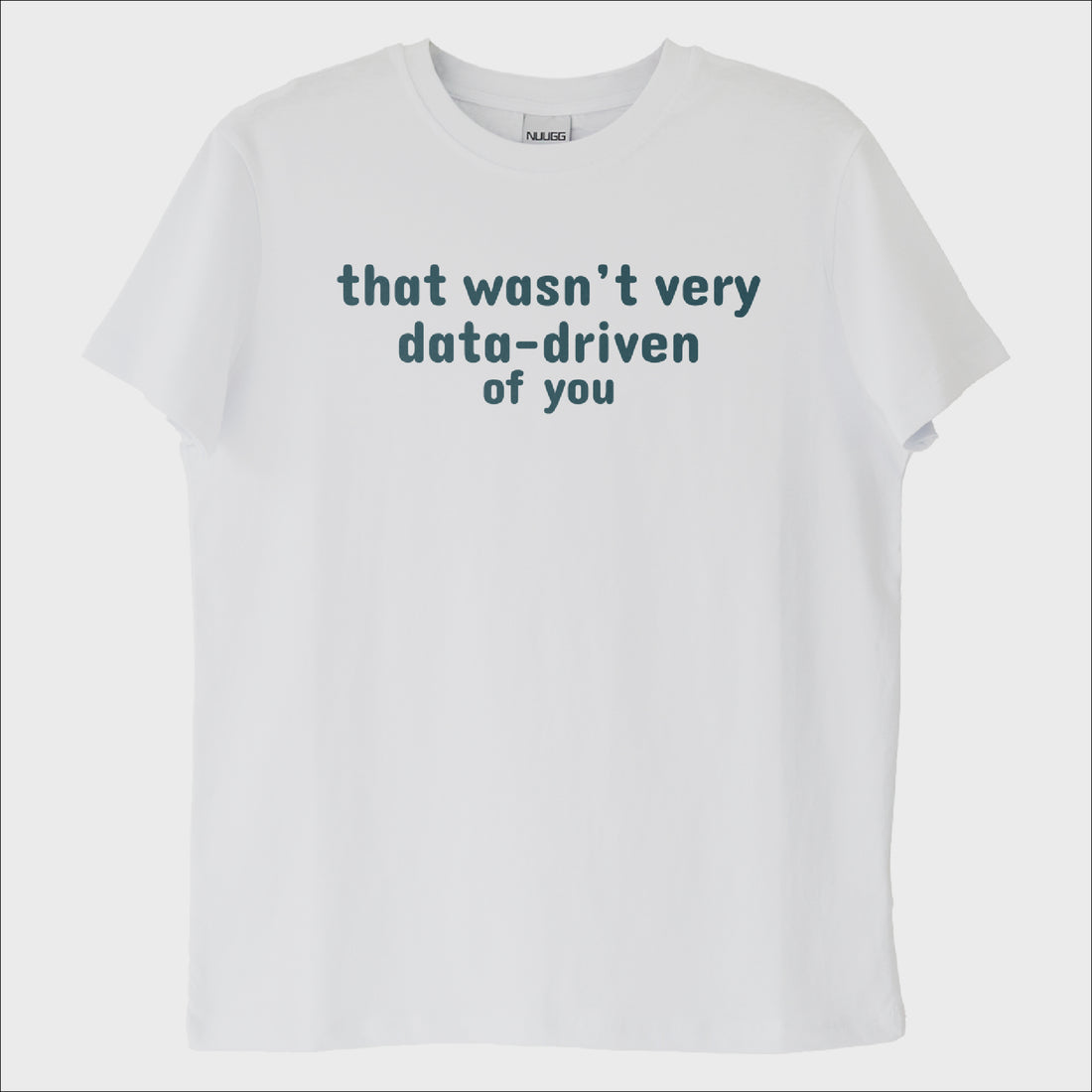 ''Data-driven of you'' T-Shirt