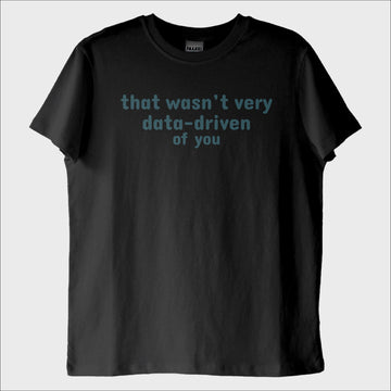 ''Data-driven of you'' T-Shirt