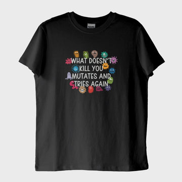 Seni Öldürmeyen Şey, Evrimleşip Tekrar Dener: "Mutates" T-Shirt