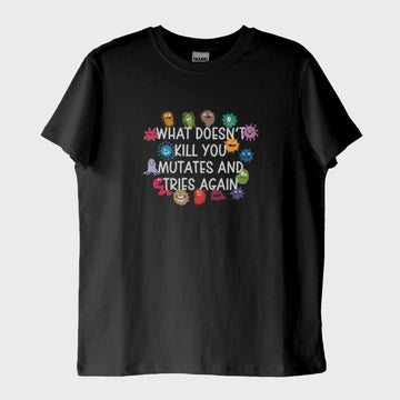 Seni Öldürmeyen Şey, Evrimleşip Tekrar Dener: "Mutates" T-Shirt
