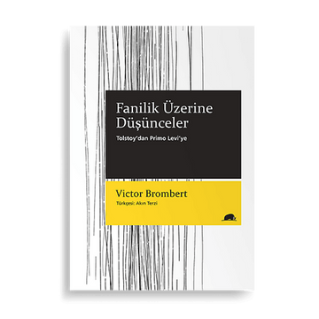 Fanilik Üzerine Düşünceler – Tolstoy’dan Primo Levi’ye
