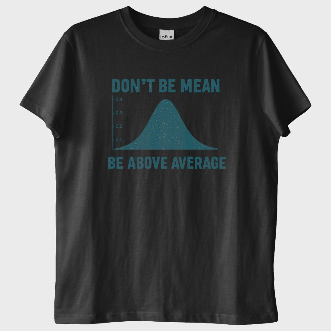 "Dont Be Mean, Be Above the Average" T-Shirt