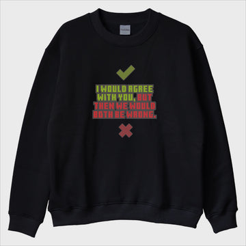 “Both Be Wrong” Sweatshirt