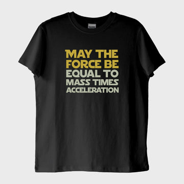 "F=ma": Star Wars "May the Force Be..." T-Shirt