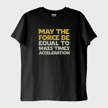 "F=ma": Star Wars "May the Force Be..." T-Shirt
