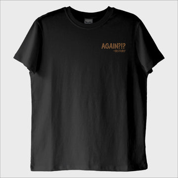 "Again?! -History" Tarih Tekerrürden İbaret T-Shirt