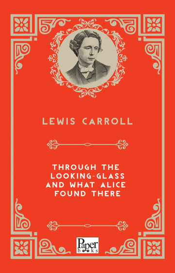 Through the Looking Glass and What Alice Found There (Lewis Caroll)