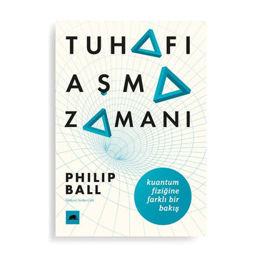Tuhafı Aşma Zamanı (Philip Ball)