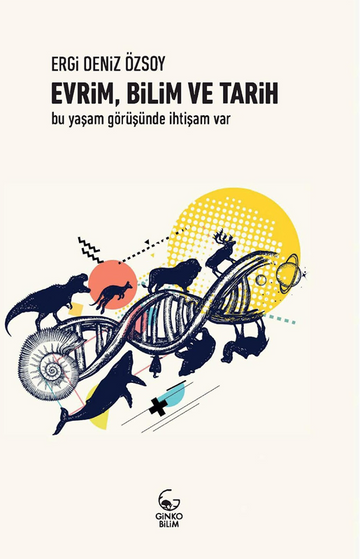 Evrim, Bilim ve Tarih: Bu Yaşam Görüşünde İhtişam Var